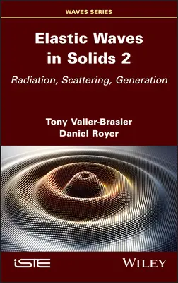Elastische Wellen in Festkörpern, Band 2: Strahlung, Streuung, Erzeugung - Elastic Waves in Solids, Volume 2: Radiation, Scattering, Generation