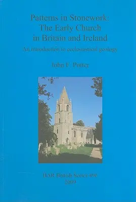 Muster im Steinwerk: Die frühe Kirche in Großbritannien und Irland: Eine Einführung in die kirchliche Geologie - Patterns in Stonework: The Early Church in Britain and Ireland: An introduction to ecclesiastical geology
