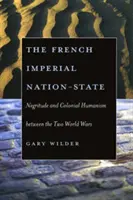 Der französische imperiale Nationalstaat: Negritude und kolonialer Humanismus zwischen den beiden Weltkriegen - The French Imperial Nation-State: Negritude and Colonial Humanism Between the Two World Wars