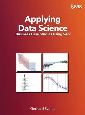Anwendung der Datenwissenschaft: Fallstudien für Unternehmen mit SAS - Applying Data Science: Business Case Studies Using SAS