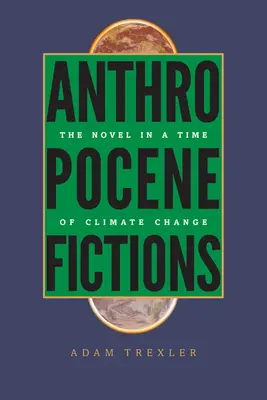 Anthropozäne Fiktionen: Der Roman in einer Zeit des Klimawandels - Anthropocene Fictions: The Novel in a Time of Climate Change