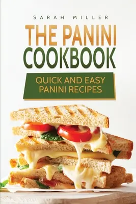 Das Panini-Kochbuch: Schnelle und einfache Panini-Rezepte - The Panini Cookbook: Quick and Easy Panini Recipes