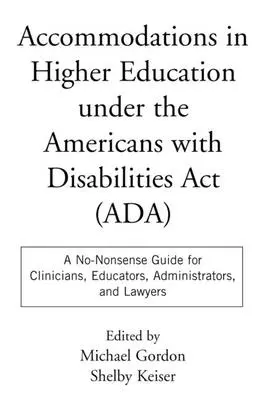 Anpassungen in der Hochschulbildung im Rahmen des Americans with Disabilities ACT: Ein leicht verständlicher Leitfaden für Kliniker, Pädagogen, Verwaltungsangestellte und Juristen - Accommodations in Higher Education Under the Americans with Disabilities ACT: A No-Nonsense Guide for Clinicians, Educators, Administrators, and Lawye