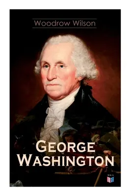 George Washington: Das Leben und die Zeiten von George Washington - Vollständige Biographie - George Washington: The Life & Times of George Washington - Complete Biography