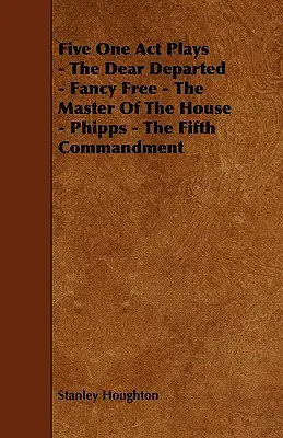 Fünf Einakter - The Dear Departed - Fancy Free - Der Herr des Hauses - Phipps - Das fünfte Gebot - Five One Act Plays - The Dear Departed - Fancy Free - The Master of the House - Phipps - The Fifth Commandment