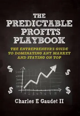 Das Spielbuch für vorhersagbare Gewinne: Der Leitfaden für Unternehmer, um jeden Markt zu dominieren - und an der Spitze zu bleiben - The Predictable Profits Playbook: The Entrepreneur's Guide to Dominating Any Market - And Staying on Top