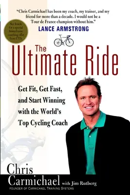 The Ultimate Ride: Fit werden, schnell werden und gewinnen mit dem weltbesten Radsporttrainer - The Ultimate Ride: Get Fit, Get Fast, and Start Winning with the World's Top Cycling Coach