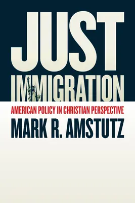 Gerechte Einwanderung: Amerikanische Politik in christlicher Perspektive - Just Immigration: American Policy in Christian Perspective