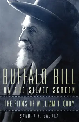 Buffalo Bill auf der Silberleinwand: Die Filme von William F. Cody - Buffalo Bill on the Silver Screen: The Films of William F. Cody