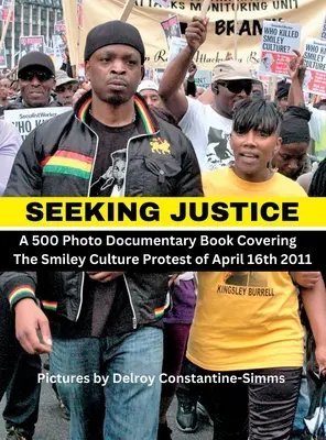 Seeking Justice: Seeking Justice ist eine Fotodokumentation über den Smiley Culture Protest vom 16. April 2012 - Seeking Justice: Seeking Justice is a photodocumentary book of the Smiley Culture Protest of April 16th 2012