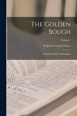 Der Goldene Zweig: Eine Studie in Magie und Religion; Band 1 - The Golden Bough: A Study in Magic and Religion; Volume 1