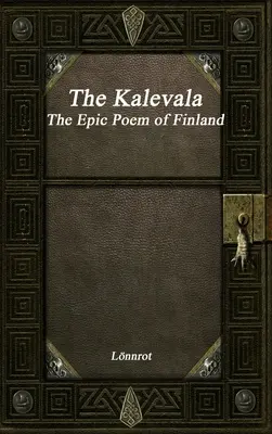 Die Kalevala: Das epische Gedicht Finnlands, überarbeitet - The Kalevala: The Epic Poem of Finland Revised