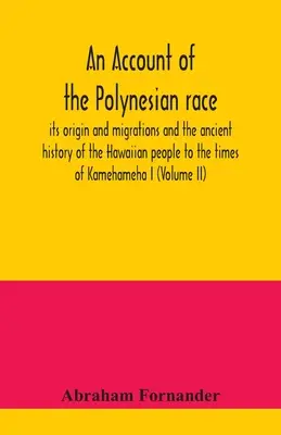 Ein Bericht über die polynesische Rasse: ihr Ursprung und ihre Wanderungen und die alte Geschichte des hawaiianischen Volkes bis zur Zeit von Kamehameha I. - An account of the Polynesian race: its origin and migrations and the ancient history of the Hawaiian people to the times of Kamehameha I