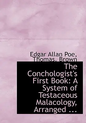 The Conchologist's First Book: Ein System der Schalentierkunde, geordnet ... - The Conchologist's First Book: A System of Testaceous Malacology, Arranged ...