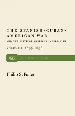 Der spanisch-kubanisch-amerikanische Krieg und die Geburt des amerikanischen Imperialismus, Band 1: 1895-1898 - The Spanish-Cuban-American War and the Birth of American Imperialism Vol. 1: 1895-1898