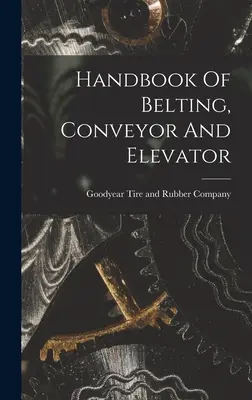 Handbuch für Gurte, Förderer und Aufzüge - Handbook Of Belting, Conveyor And Elevator