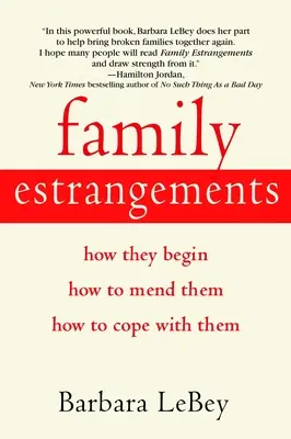 Familiäre Entfremdungen: Wie sie entstehen, wie man sie heilt, wie man mit ihnen umgeht - Family Estrangements: How They Begin, How to Mend Them, How to Cope with Them