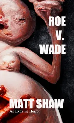 Roe V. Wade: Ein extremer Horror - Roe V. Wade: An Extreme Horror