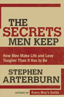 The Secrets Men Keep: Wie Männer das Leben und die Liebe schwieriger machen, als es sein müsste - The Secrets Men Keep: How Men Make Life and Love Tougher Than It Has to Be