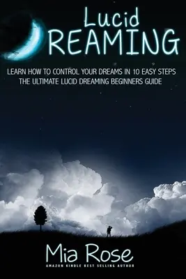 Luzides Träumen für Anfänger: Lernen Sie, wie Sie Ihre Träume in 10 einfachen Schritten kontrollieren können - Lucid Dreaming For Beginners: Learn How to Control Your Dreams In10 Easy Steps