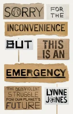 Entschuldigen Sie die Unannehmlichkeiten, aber dies ist ein Notfall - Der gewaltfreie Kampf um die Zukunft unseres Planeten - Sorry for the Inconvenience But This Is an Emergency - The Nonviolent Struggle for Our Planet's Future