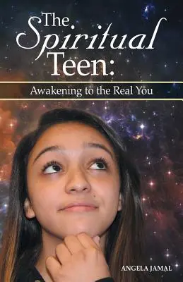 Der spirituelle Teenager: Das Erwachen zu deinem wahren Selbst: Erwache zu deinem wahren Ich - The Spiritual Teen: Awakening to the Real You: Awakening to the Real You