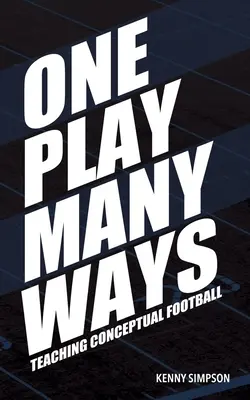Ein Spiel auf viele Arten: Konzeptueller Football-Unterricht - One Play Many Ways: Teaching Conceptual Football