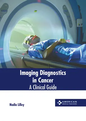 Bildgebende Diagnostik bei Krebs: Ein klinischer Leitfaden - Imaging Diagnostics in Cancer: A Clinical Guide