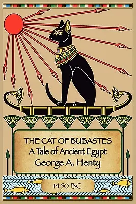 Die Katze von Bubastes: Eine Erzählung aus dem alten Ägypten - The Cat of Bubastes: A Tale of Ancient Egypt