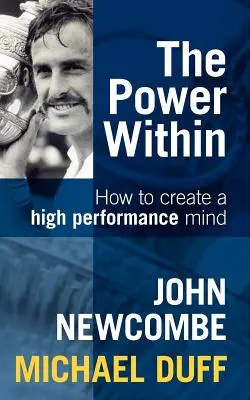 Die innere Kraft: Wie Sie einen leistungsstarken Geist schaffen - The Power Within: How to Create a High Performance Mind