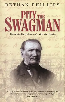 Erbarmen mit dem Swagman: Die australische Odyssee eines viktorianischen Tagebuchschreibers - Pity the Swagman: The Australian Odyssey of a Victorian Diarist