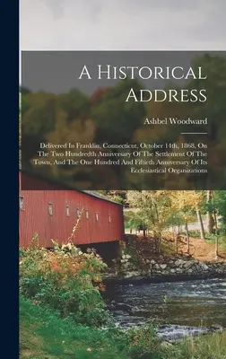Eine historische Ansprache: Gehalten in Franklin, Connecticut, am 14. Oktober 1868, anlässlich des zweihundertsten Jahrestages der Besiedlung der Stadt - A Historical Address: Delivered In Franklin, Connecticut, October 14th, 1868, On The Two Hundredth Anniversary Of The Settlement Of The Town