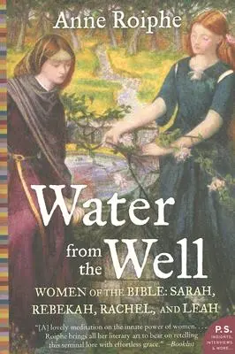 Wasser aus dem Brunnen: Frauen der Bibel: Sarah, Rebekka, Rachel und Lea - Water from the Well: Women of the Bible: Sarah, Rebekah, Rachel, and Leah