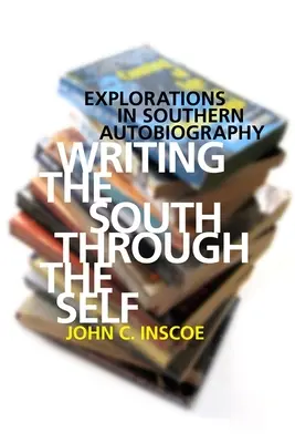 Den Süden durch das Selbst schreiben: Erkundungen in der Autobiographie der Südstaaten - Writing the South Through the Self: Explorations in Southern Autobiography