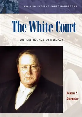 Das Weiße Gericht: Richter, Urteile und Vermächtnis - The White Court: Justices, Rulings, and Legacy