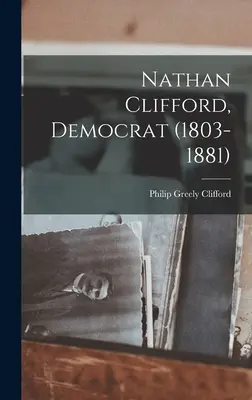 Nathan Clifford, Demokrat (1803-1881) - Nathan Clifford, Democrat (1803-1881)