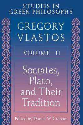 Studien zur griechischen Philosophie, Band II: Sokrates, Platon und ihre Tradition - Studies in Greek Philosophy, Volume II: Socrates, Plato, and Their Tradition