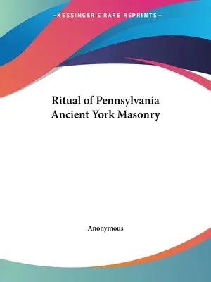 Ritual der alten Yorker Freimaurerei von Pennsylvania - Ritual of Pennsylvania Ancient York Masonry