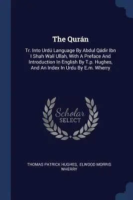 Der Qurn: Übersetzt in die Urd-Sprache von Abdul Qdir Ibn I Shah Wal Ullah, mit einem Vorwort und einer Einleitung in Englisch von T.p. Hughes - The Qurn: Tr. Into Urd Language By Abdul Qdir Ibn I Shah Wal Ullah, With A Preface And Introduction In English By T.p. Hughes