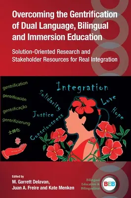 Überwindung der Gentrifizierung der zweisprachigen, zweisprachigen und immersiven Bildung: Lösungsorientierte Forschung und Stakeholder-Ressourcen für Real Integ - Overcoming the Gentrification of Dual Language, Bilingual and Immersion Education: Solution-Oriented Research and Stakeholder Resources for Real Integ
