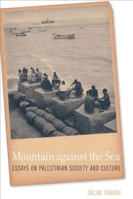 Der Berg gegen das Meer: Essays zur palästinensischen Gesellschaft und Kultur - Mountain Against the Sea: Essays on Palestinian Society and Culture