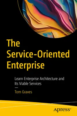 Das Service-orientierte Unternehmen: Lernen Sie die Unternehmensarchitektur und ihre realisierbaren Dienste kennen - The Service-Oriented Enterprise: Learn Enterprise Architecture and Its Viable Services