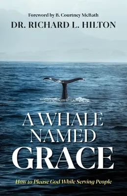 Ein Wal namens Grace: Wie man Gott gefällt und gleichzeitig den Menschen dient - A Whale Named Grace: How to Please God While Serving People