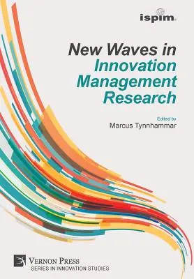 Neue Wellen in der Innovationsmanagementforschung (ISPIM Insights) - New Waves in Innovation Management Research (ISPIM Insights)