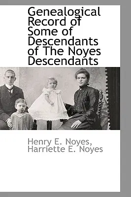 Genealogische Aufzeichnung einiger Nachkommen der Noyes-Nachkommen - Genealogical Record of Some of Descendants of the Noyes Descendants