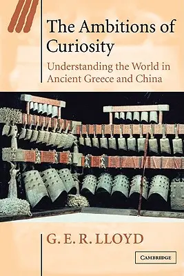 Die Ambitionen der Neugierde: Das Verständnis der Welt im antiken Griechenland und China - The Ambitions of Curiosity: Understanding the World in Ancient Greece and China