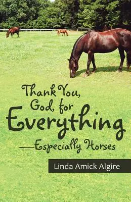 Danke, Gott, für alles - vor allem für Pferde - Thank You, God, for Everything-Especially Horses