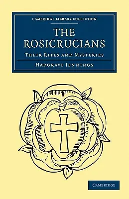 Die Rosenkreuzer: Ihre Riten und Mysterien - The Rosicrucians: Their Rites and Mysteries