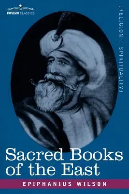 Heilige Bücher des Ostens: Vedische Hymnen, Zend-Avesta, Dhamapada, Upanishaden, Koran und das Leben des Buddha - Sacred Books of the East: Comprising Vedic Hymns, Zend-Avesta, Dhamapada, Upanishads, the Koran, and the Life of Buddha