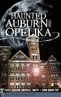 Gespenster in Auburn und Opelika - Haunted Auburn and Opelika